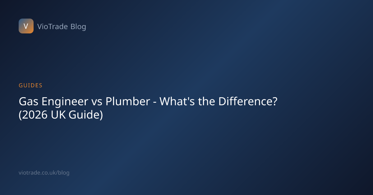 Gas Engineer vs Plumber - What's the Difference? (2026 UK Guide) - VioTrade