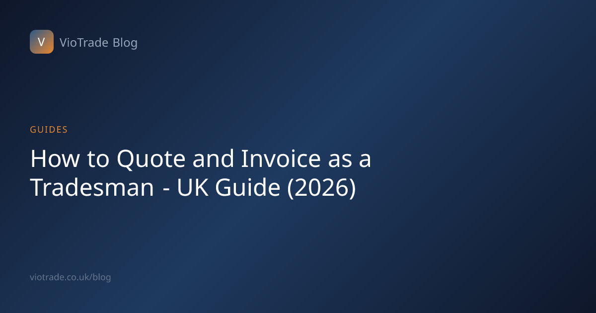 How to Quote and Invoice as a Tradesman - UK Guide (2026) - VioTrade